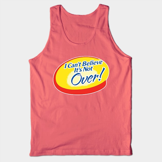 I Can't Believe It's Not Over Tank Top by The Badin Boomer